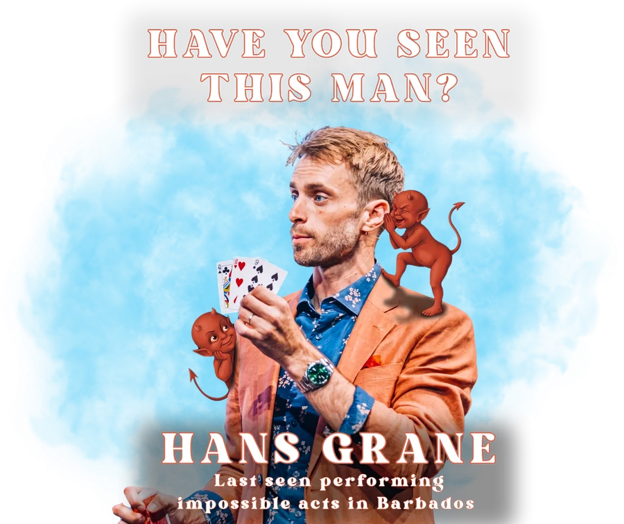 Have You Seen This Man? Hans Grane, last seen performing impossible acts in Barbados
